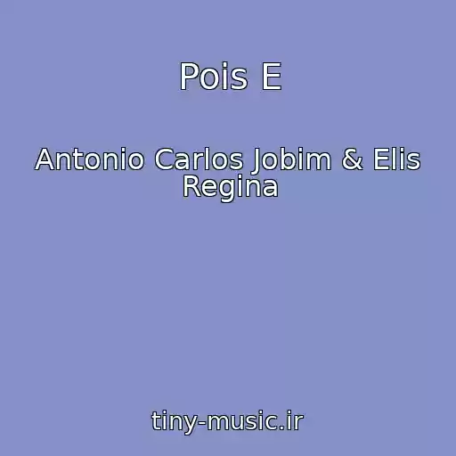 کاور آهنگ Pois E از Antonio Carlos Jobim & Elis Regina