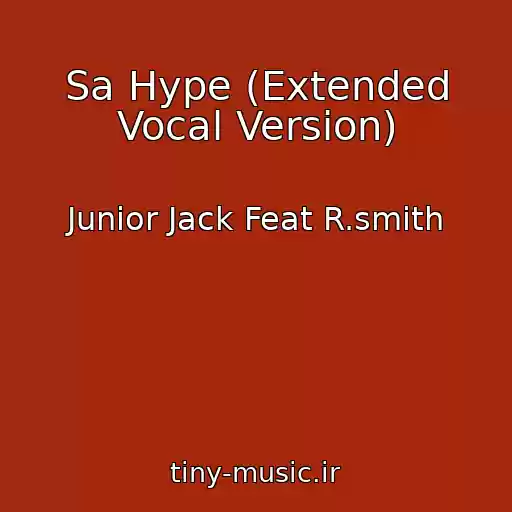 کاور آهنگ Sa Hype (Extended Vocal Version) از Junior Jack Feat R.smith