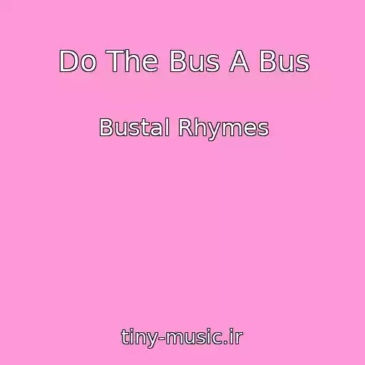 کاور آهنگ Do The Bus A Bus از Bustal Rhymes
