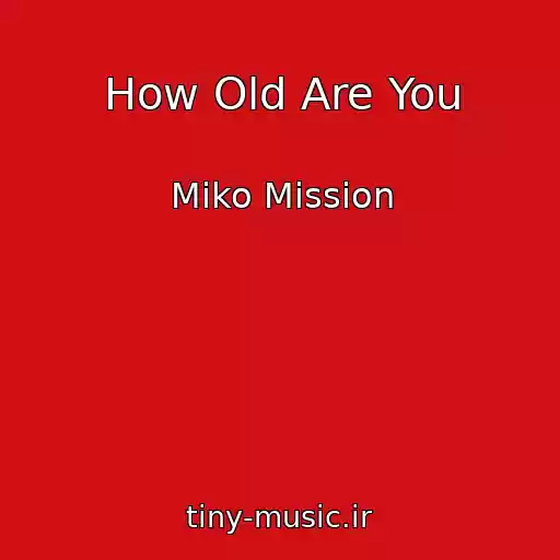 کاور آهنگ How Old Are You از Miko Mission