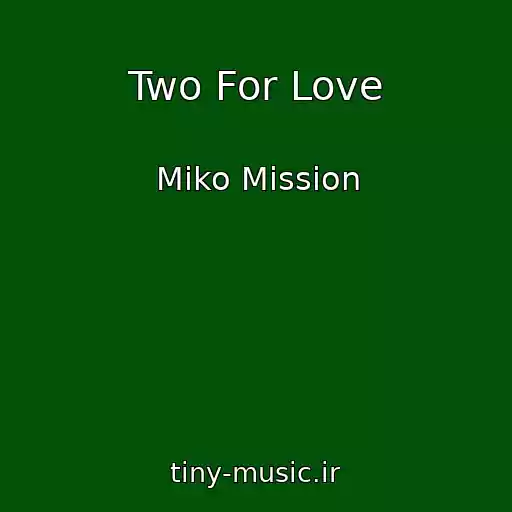 کاور آهنگ Two For Love از Miko Mission
