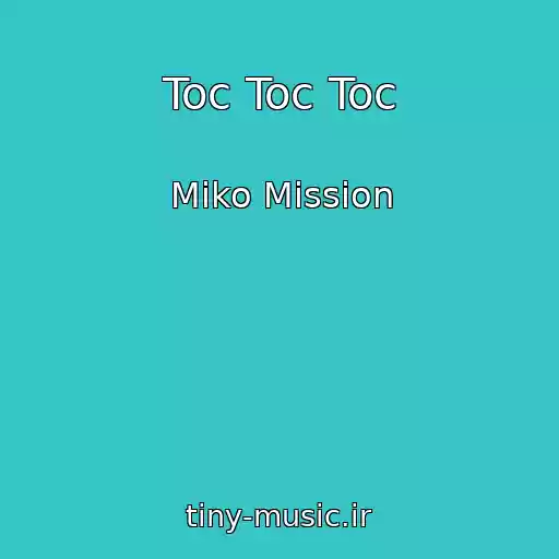 کاور آهنگ Toc Toc Toc از Miko Mission