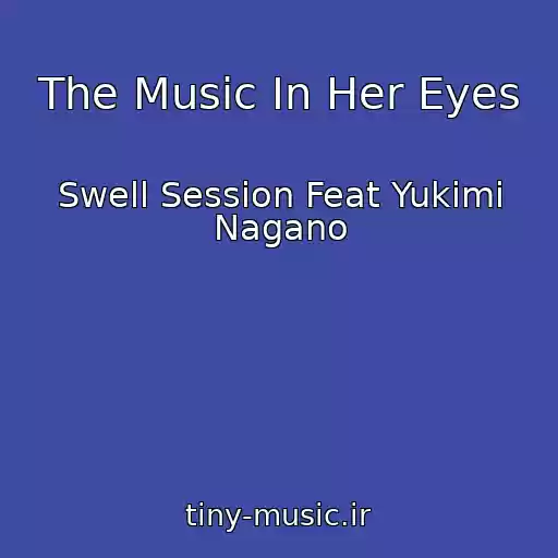 کاور آهنگ The Music In Her Eyes از Swell Session Feat Yukimi Nagano
