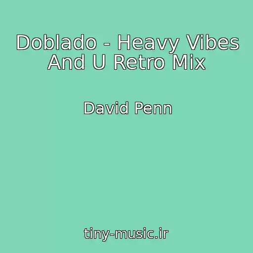 کاور آهنگ Doblado - Heavy Vibes And U Retro Mix از David Penn
