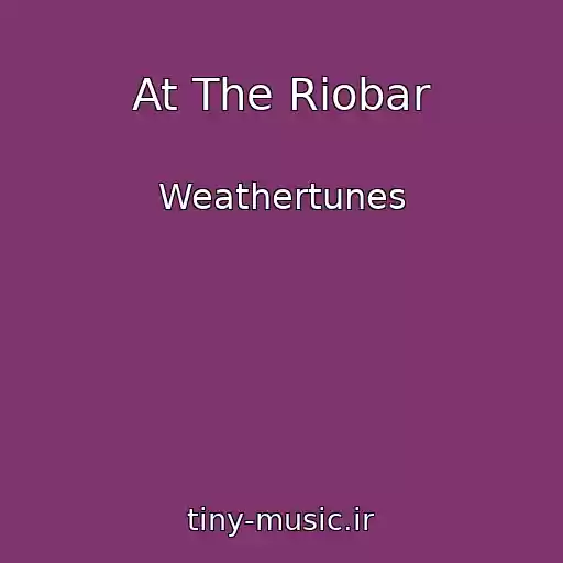 کاور آهنگ At The Riobar از Weathertunes