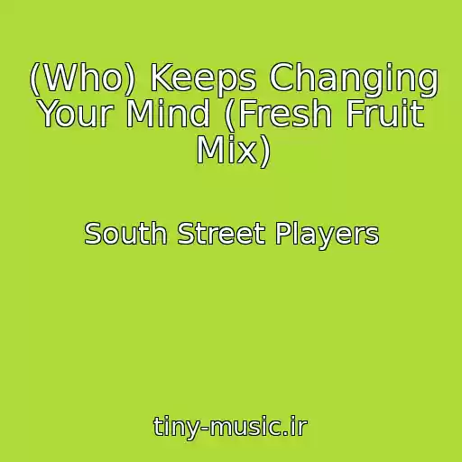 کاور آهنگ (Who) Keeps Changing Your Mind (Fresh Fruit Mix) از South Street Players