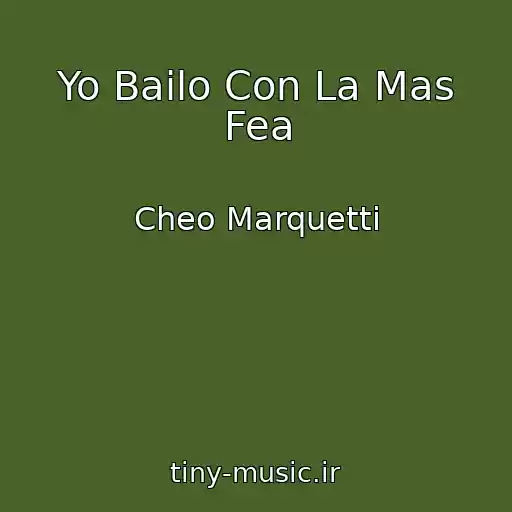 کاور آهنگ Yo Bailo Con La Mas Fea از Cheo Marquetti