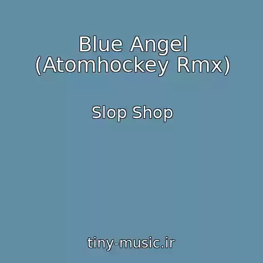 کاور آهنگ Blue Angel (Atomhockey Rmx) از Slop Shop