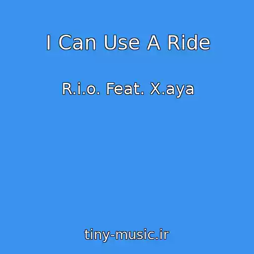 کاور آهنگ I Can Use A Ride از R.i.o. Feat. X.aya