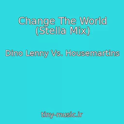 کاور آهنگ Change The World (Stella Mix) از Dino Lenny Vs. Housemartins