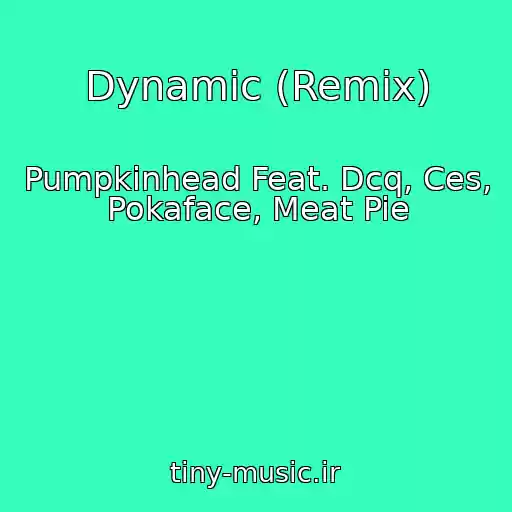 کاور آهنگ Dynamic (Remix) از Pumpkinhead Feat. Dcq, Ces, Pokaface, Meat Pie