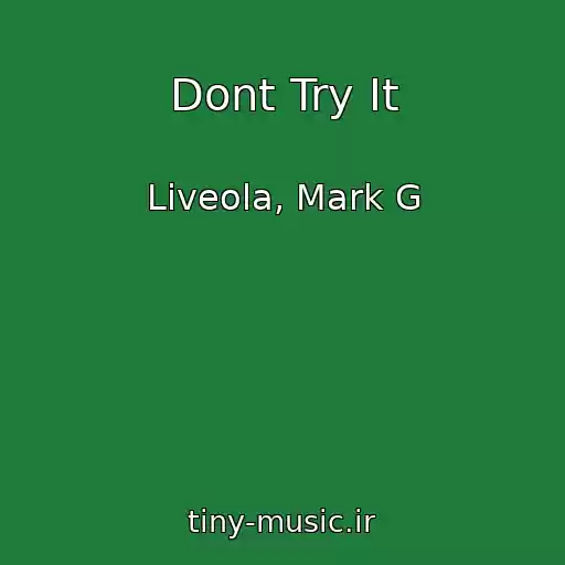 کاور آهنگ Dont Try It از Liveola, Mark G