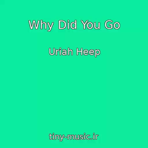 کاور آهنگ Why Did You Go از Uriah Heep