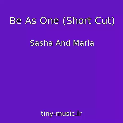کاور آهنگ Be As One (Short Cut) از Sasha And Maria