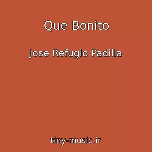 کاور آهنگ Que Bonito از Jose Refugio Padilla