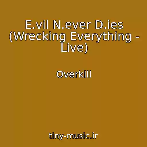 کاور آهنگ E.vil N.ever D.ies (Wrecking Everything - Live) از Overkill