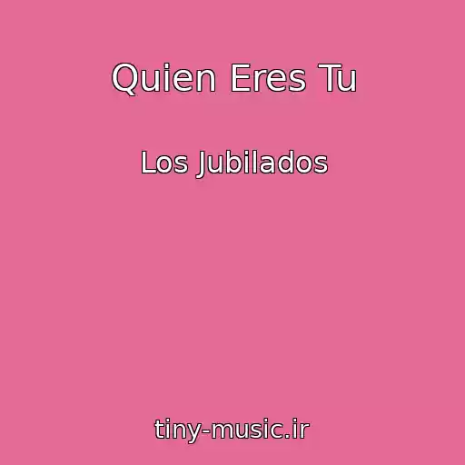 کاور آهنگ Quien Eres Tu از Los Jubilados