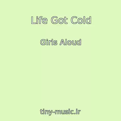 کاور آهنگ Life Got Cold از Girls Aloud
