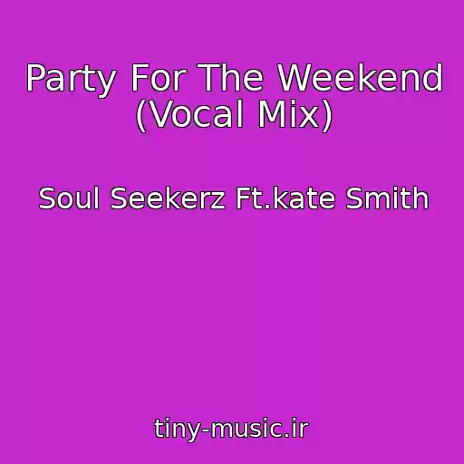 کاور آهنگ Party For The Weekend (Vocal Mix) از Soul Seekerz Ft.kate Smith