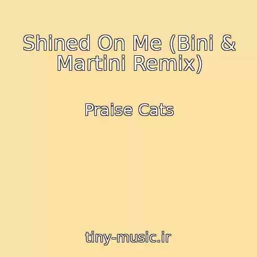 کاور آهنگ Shined On Me (Bini & Martini Remix) از Praise Cats