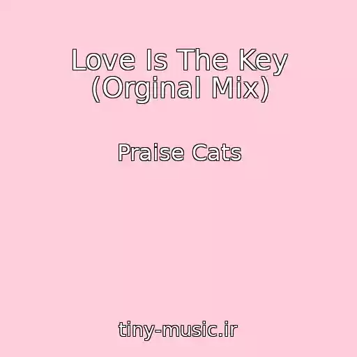 کاور آهنگ Love Is The Key (Orginal Mix) از Praise Cats
