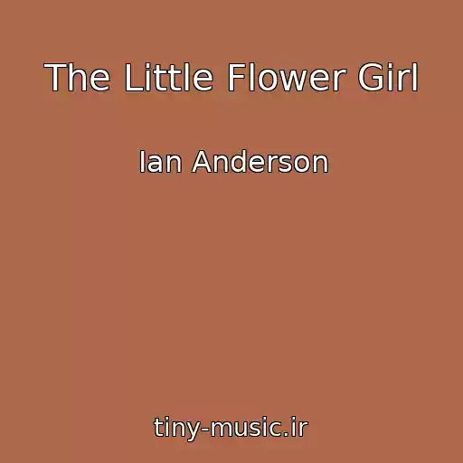 کاور آهنگ The Little Flower Girl از Ian Anderson