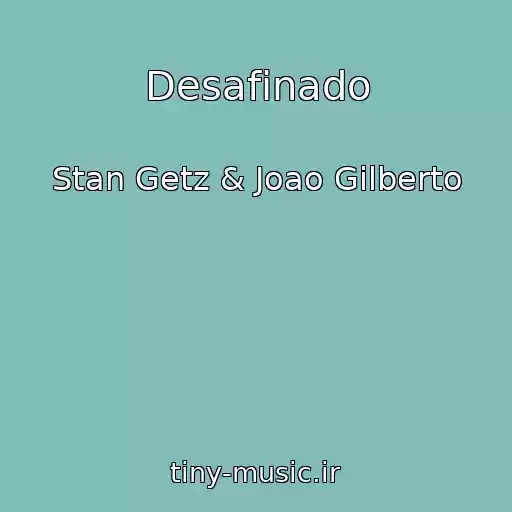 کاور آهنگ Desafinado از Stan Getz & Joao Gilberto