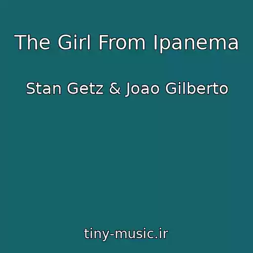 کاور آهنگ The Girl From Ipanema از Stan Getz & Joao Gilberto