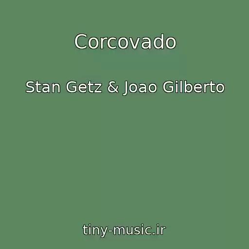 کاور آهنگ Corcovado از Stan Getz & Joao Gilberto
