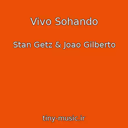 کاور آهنگ Vivo Sohando از Stan Getz & Joao Gilberto
