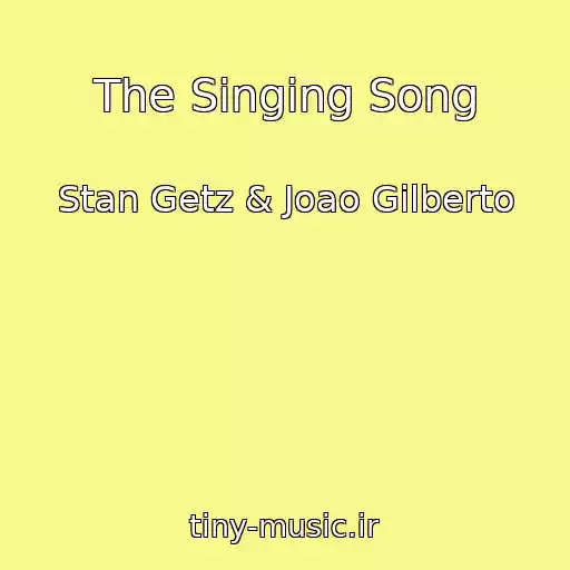 کاور آهنگ The Singing Song از Stan Getz & Joao Gilberto