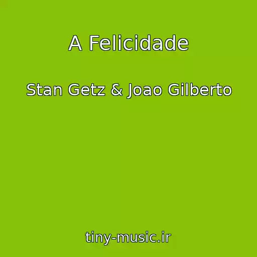 کاور آهنگ A Felicidade از Stan Getz & Joao Gilberto