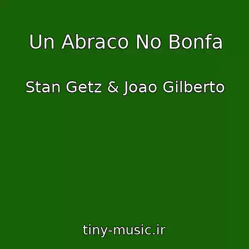 کاور آهنگ Un Abraco No Bonfa از Stan Getz & Joao Gilberto
