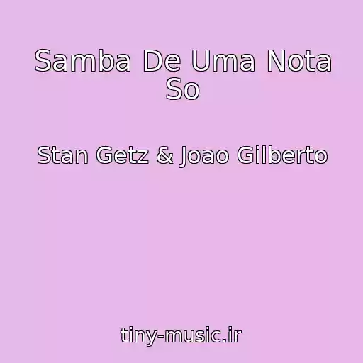 کاور آهنگ Samba De Uma Nota So از Stan Getz & Joao Gilberto