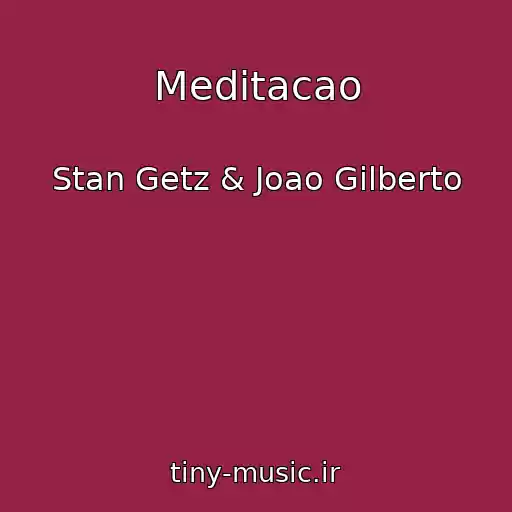 کاور آهنگ Meditacao از Stan Getz & Joao Gilberto