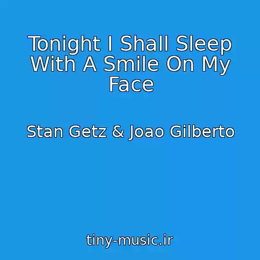 کاور آهنگ Tonight I Shall Sleep With A Smile On My Face از Stan Getz & Joao Gilberto