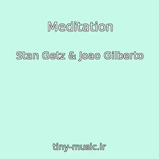 کاور آهنگ Meditation از Stan Getz & Joao Gilberto