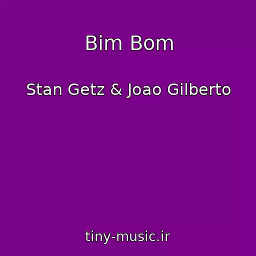 کاور آهنگ Bim Bom از Stan Getz & Joao Gilberto