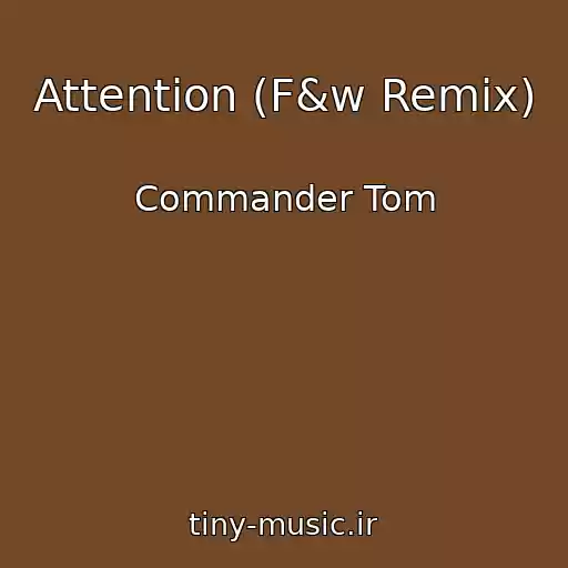 کاور آهنگ Attention (F&w Remix) از Commander Tom