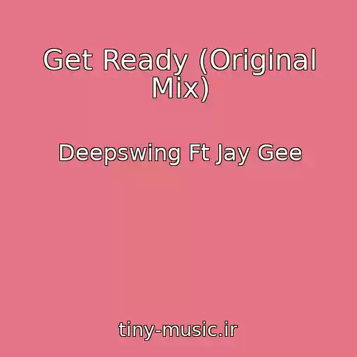 کاور آهنگ Get Ready (Original Mix) از Deepswing Ft Jay Gee