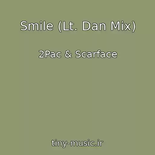 کاور آهنگ Smile (Lt. Dan Mix) از 2Pac & Scarface