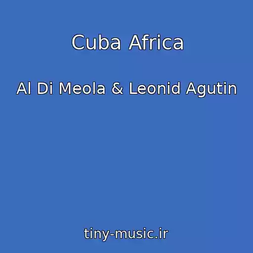 کاور آهنگ Cuba Africa از Al Di Meola & Leonid Agutin
