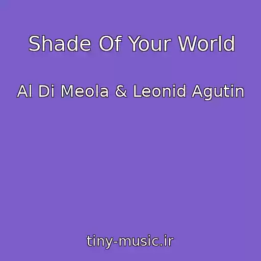 کاور آهنگ Shade Of Your World از Al Di Meola & Leonid Agutin