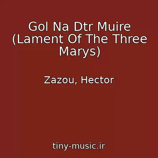 کاور آهنگ Gol Na Dtr Muire (Lament Of The Three Marys) از Zazou, Hector
