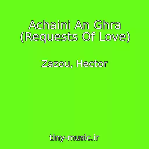 کاور آهنگ Achaini An Ghra (Requests Of Love) از Zazou, Hector