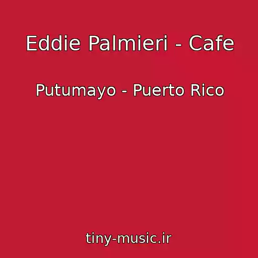 کاور آهنگ Eddie Palmieri - Cafe از Putumayo - Puerto Rico
