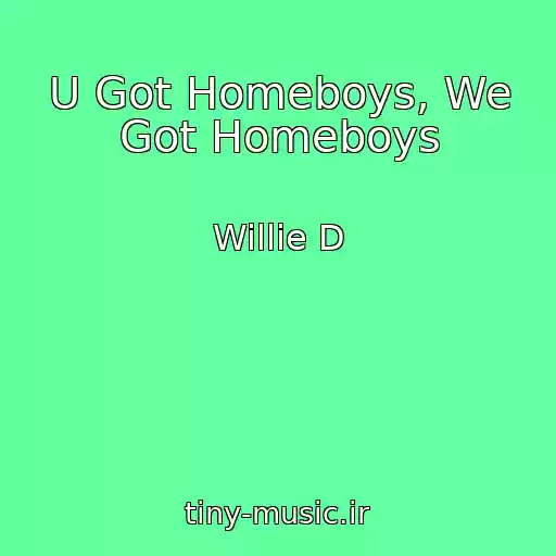 کاور آهنگ U Got Homeboys, We Got Homeboys از Willie D