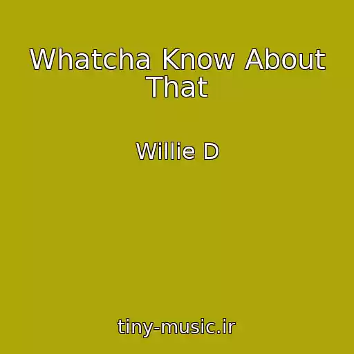 کاور آهنگ Whatcha Know About That از Willie D