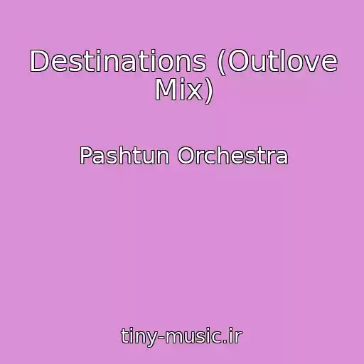 کاور آهنگ Destinations (Outlove Mix) از Pashtun Orchestra