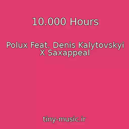 کاور آهنگ 10.000 Hours از Polux Feat. Denis Kalytovskyi X Saxappeal